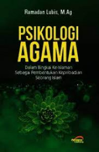 Image of PSIKOLOGI AGAMA : DALAM BINGKAI KE-ISLAMAN SEBAGAI PEMBENTUKAN KEPRIBADIAN SEORANG ISLAM