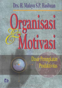Image of ORGANISASI DAN MOTIVASI (DASAR PENINGKATAN PRODUKTIVITAS)